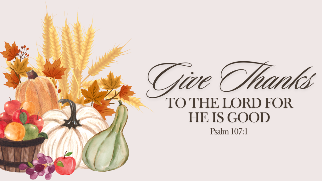 Give Thanks to the Lord – Preparing Our Hearts for Thanksgiving